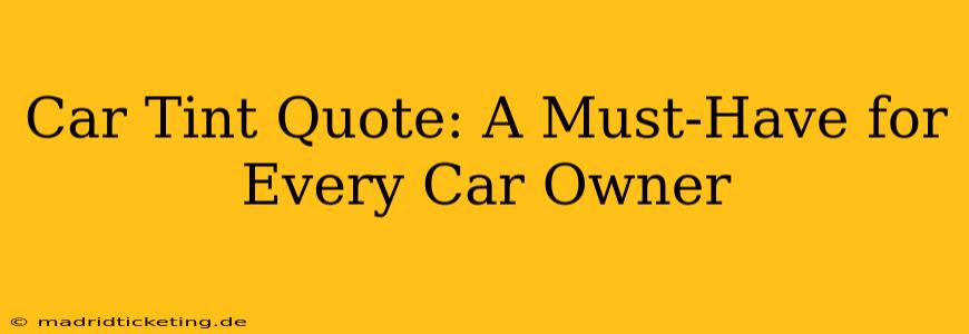 Car Tint Quote: A Must-Have for Every Car Owner