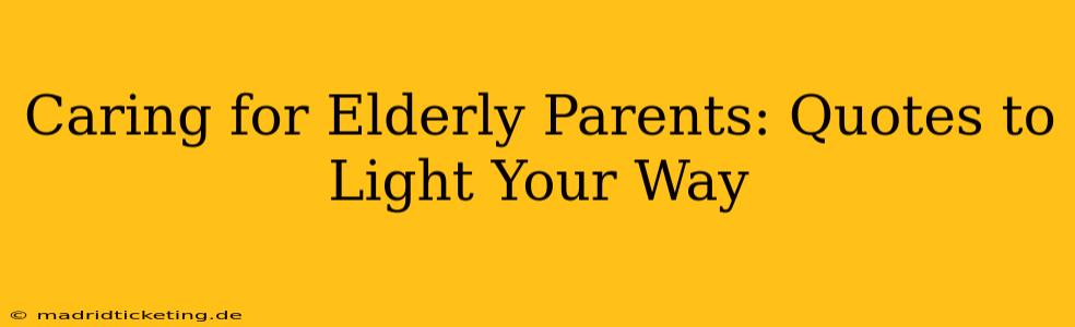 Caring for Elderly Parents: Quotes to Light Your Way