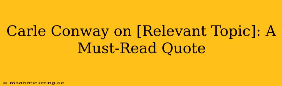 Carle Conway on [Relevant Topic]: A Must-Read Quote