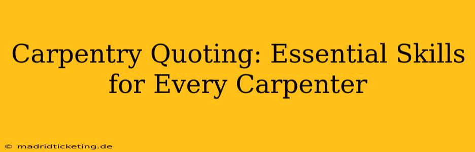 Carpentry Quoting: Essential Skills for Every Carpenter