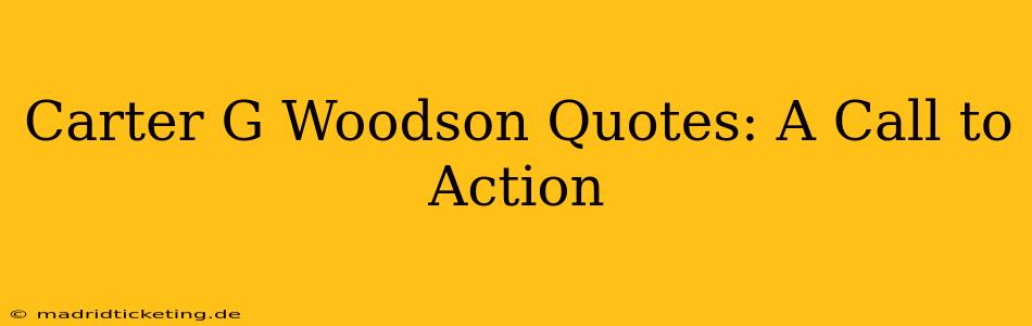 Carter G Woodson Quotes: A Call to Action
