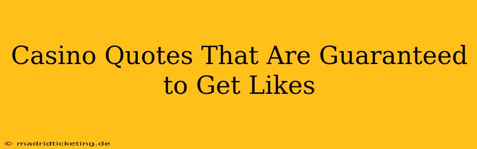 Casino Quotes That Are Guaranteed to Get Likes