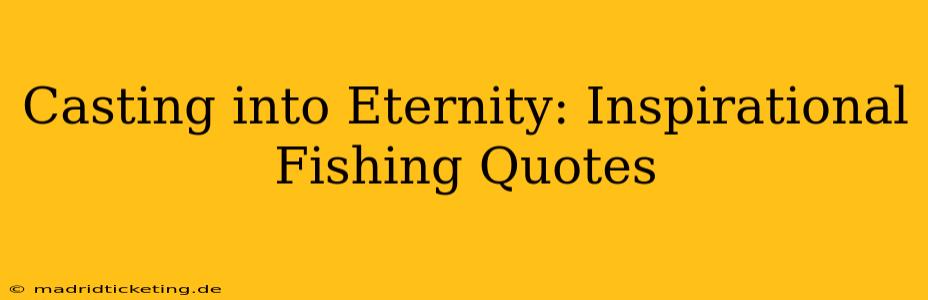 Casting into Eternity: Inspirational Fishing Quotes