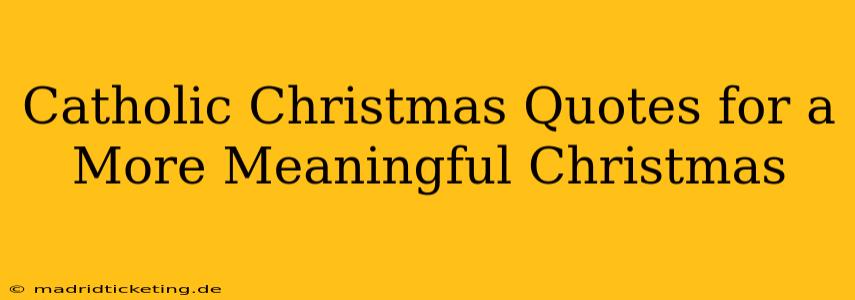Catholic Christmas Quotes for a More Meaningful Christmas
