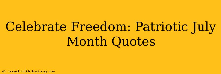 Celebrate Freedom: Patriotic July Month Quotes