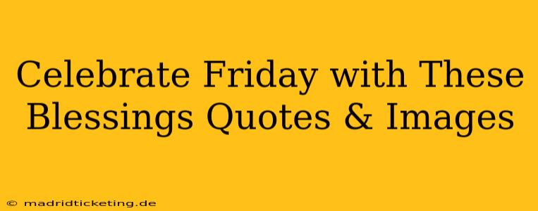 Celebrate Friday with These Blessings Quotes & Images