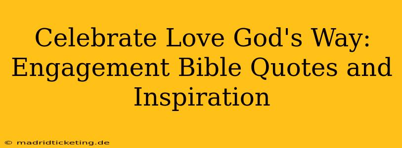 Celebrate Love God's Way: Engagement Bible Quotes and Inspiration