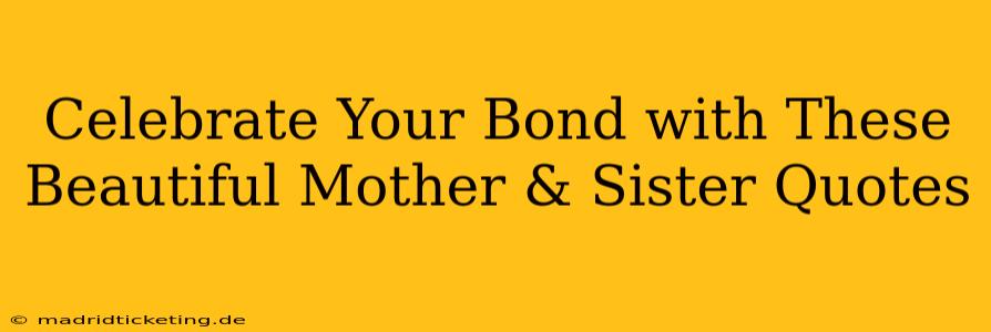 Celebrate Your Bond with These Beautiful Mother & Sister Quotes