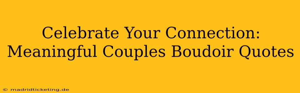 Celebrate Your Connection: Meaningful Couples Boudoir Quotes