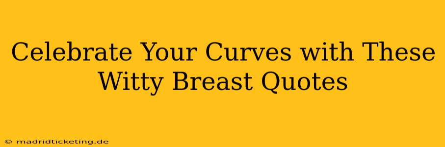 Celebrate Your Curves with These Witty Breast Quotes