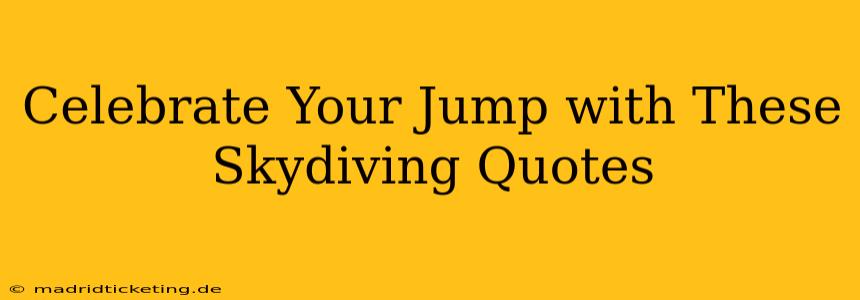 Celebrate Your Jump with These Skydiving Quotes