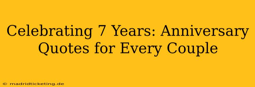 Celebrating 7 Years: Anniversary Quotes for Every Couple