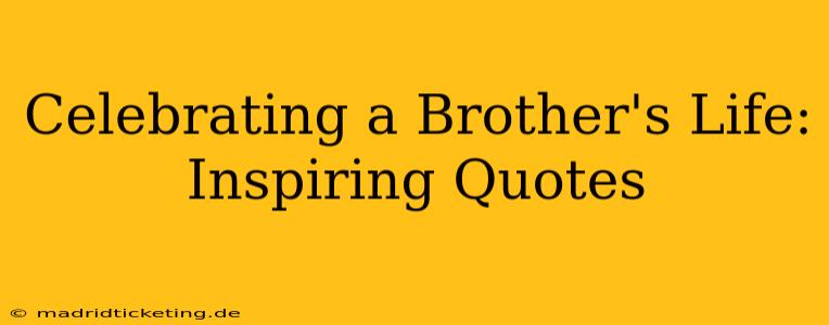 Celebrating a Brother's Life: Inspiring Quotes