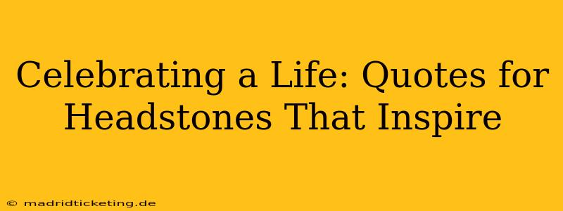 Celebrating a Life: Quotes for Headstones That Inspire