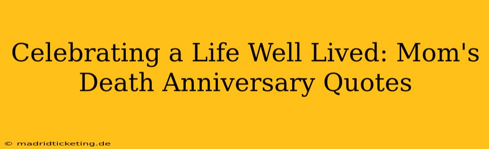Celebrating a Life Well Lived: Mom's Death Anniversary Quotes