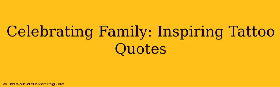 Celebrating Family: Inspiring Tattoo Quotes