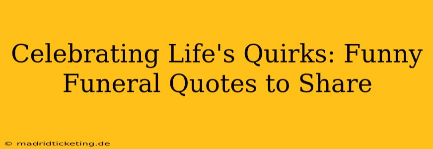 Celebrating Life's Quirks: Funny Funeral Quotes to Share
