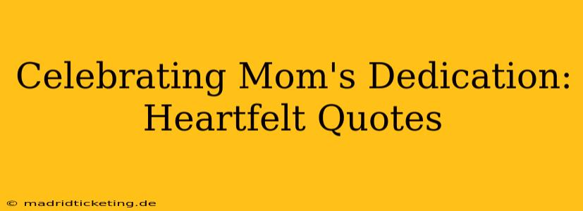 Celebrating Mom's Dedication: Heartfelt Quotes