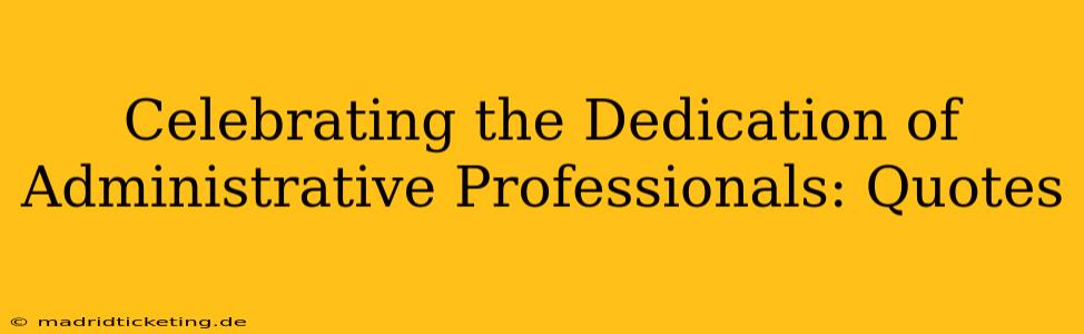 Celebrating the Dedication of Administrative Professionals: Quotes