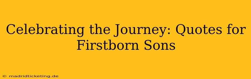 Celebrating the Journey: Quotes for Firstborn Sons