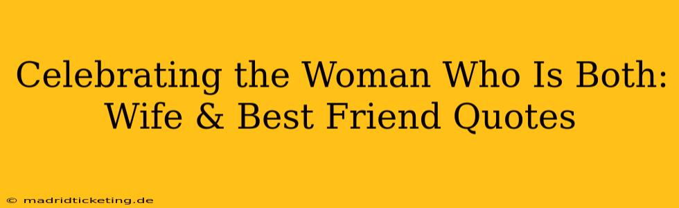 Celebrating the Woman Who Is Both: Wife & Best Friend Quotes