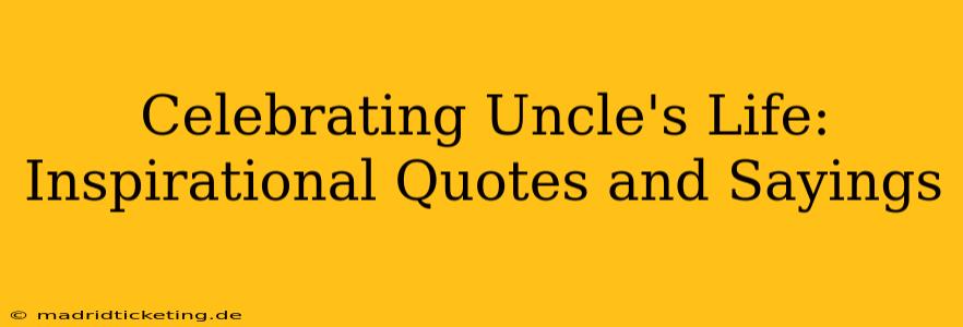 Celebrating Uncle's Life: Inspirational Quotes and Sayings