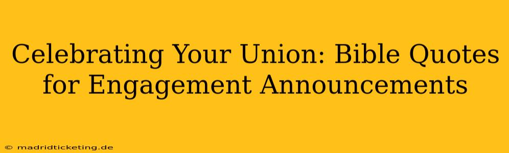 Celebrating Your Union: Bible Quotes for Engagement Announcements