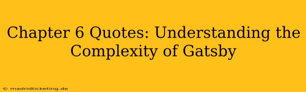 Chapter 6 Quotes: Understanding the Complexity of Gatsby