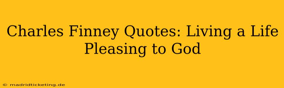Charles Finney Quotes: Living a Life Pleasing to God