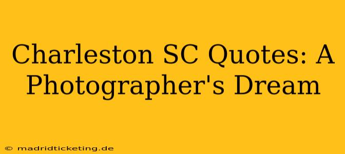 Charleston SC Quotes: A Photographer's Dream