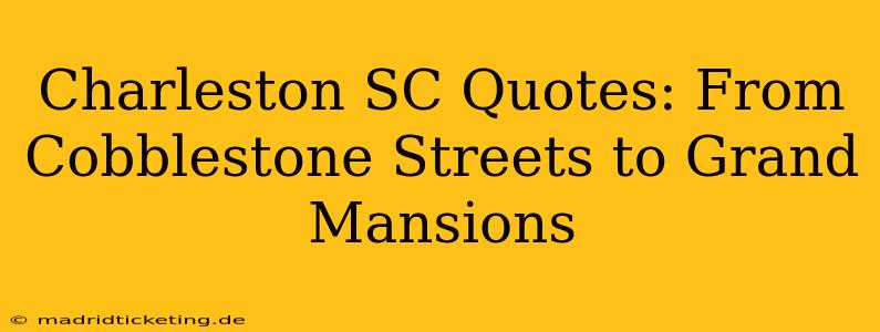 Charleston SC Quotes: From Cobblestone Streets to Grand Mansions