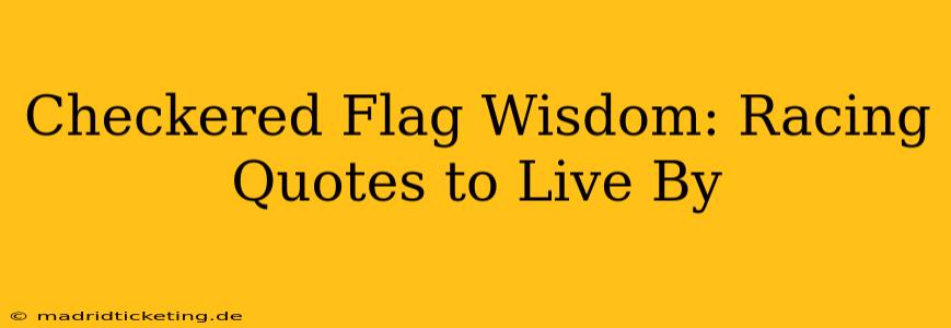 Checkered Flag Wisdom: Racing Quotes to Live By