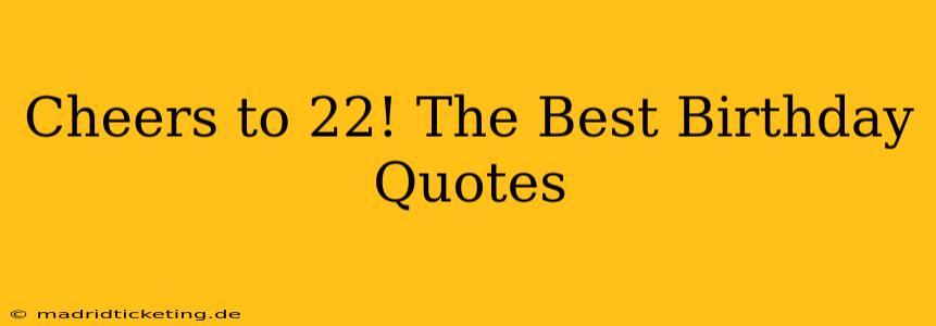 Cheers to 22! The Best Birthday Quotes