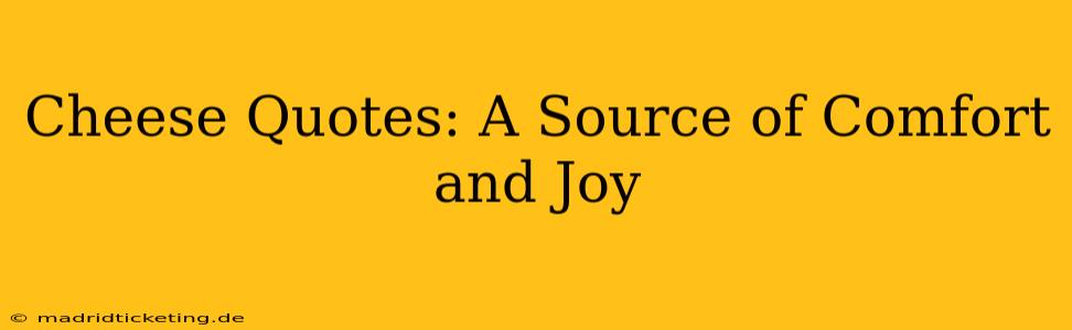 Cheese Quotes: A Source of Comfort and Joy