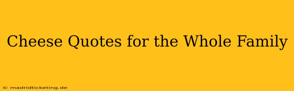 Cheese Quotes for the Whole Family