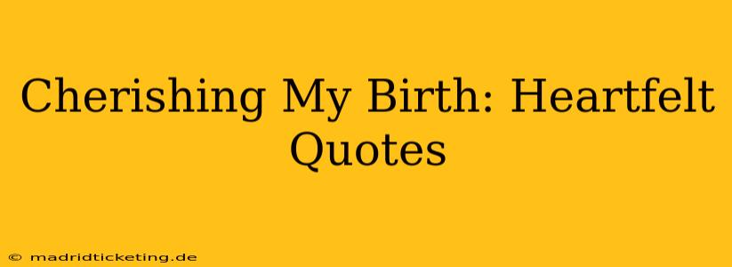 Cherishing My Birth: Heartfelt Quotes