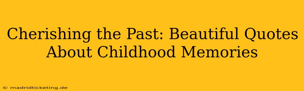 Cherishing the Past: Beautiful Quotes About Childhood Memories