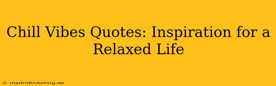 Chill Vibes Quotes: Inspiration for a Relaxed Life