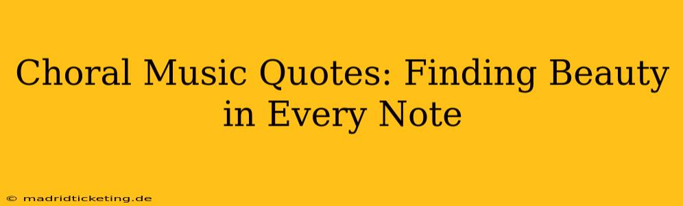 Choral Music Quotes: Finding Beauty in Every Note