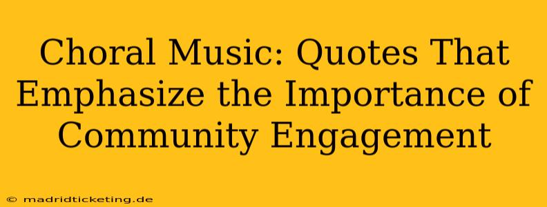 Choral Music: Quotes That Emphasize the Importance of Community Engagement