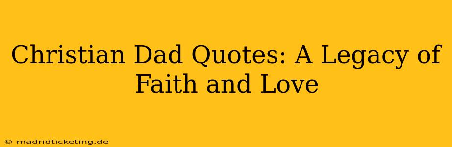 Christian Dad Quotes: A Legacy of Faith and Love