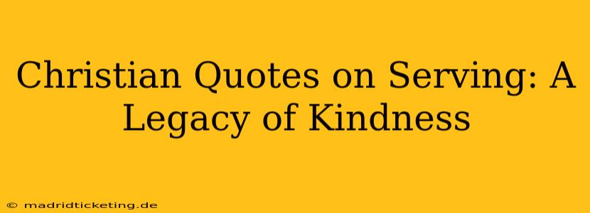 Christian Quotes on Serving: A Legacy of Kindness