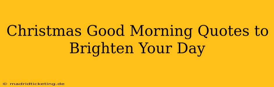 Christmas Good Morning Quotes to Brighten Your Day