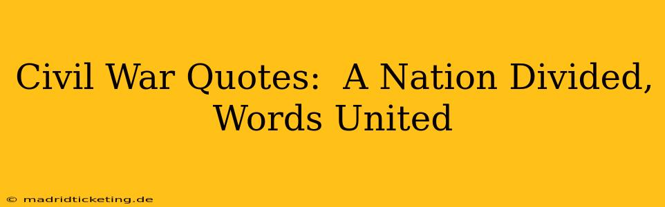 Civil War Quotes:  A Nation Divided, Words United