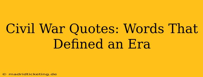 Civil War Quotes: Words That Defined an Era