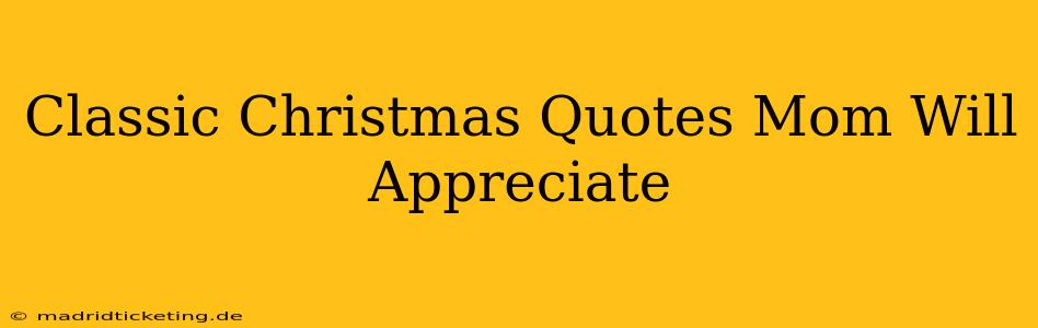 Classic Christmas Quotes Mom Will Appreciate