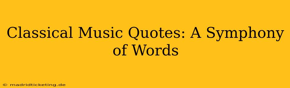 Classical Music Quotes: A Symphony of Words