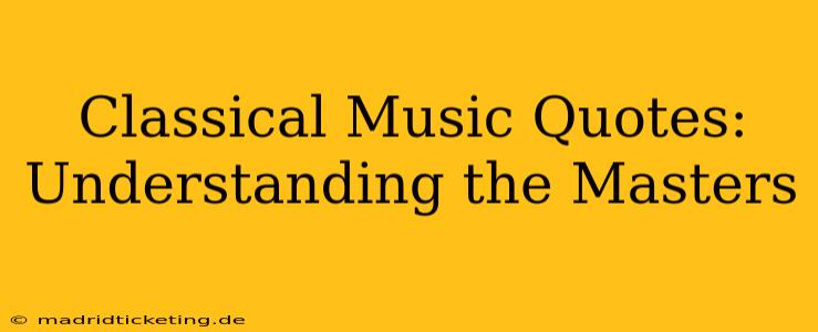 Classical Music Quotes: Understanding the Masters