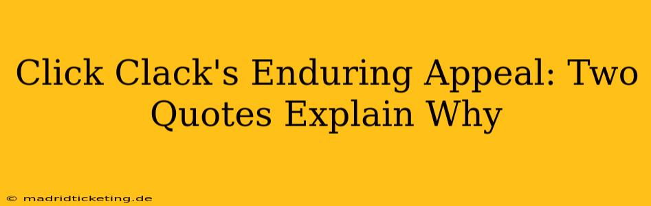 Click Clack's Enduring Appeal: Two Quotes Explain Why