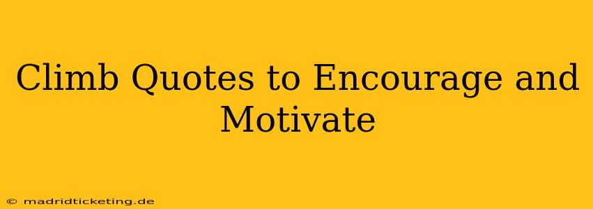 Climb Quotes to Encourage and Motivate